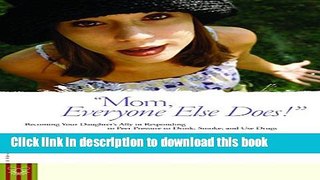 Read Mom, everyone else does!: Becoming Your Daughter s Ally in Responding to Peer Pressure to