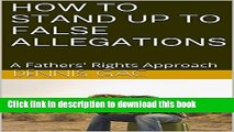 [PDF]  HOW TO STAND UP TO FALSE ALLEGATIONS: A Fathers  Rights Approach  [Read] Full Ebook