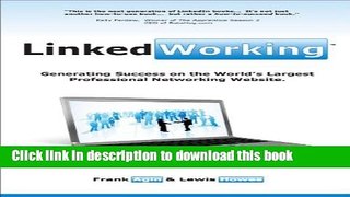 Read LinkedWorking: Generating Success On The World s Largest Professional Networking Website