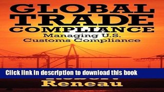 Read Global Trade Compliance: Managing U.S. Customs Compliance  Ebook Free