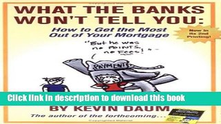 Read What the Banks Won t Tell You: How to Get the Most Out of Your Mortgage  Ebook Free