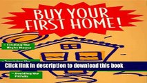 Read Buy Your First Home!/Finding the Right House, Surviving the Mortgage Process, Avoiding the
