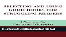 Read Selecting and Using Good Books for Struggling Readers: A Resource for Parents and Caregivers