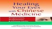Read Books Healing Your Eyes with Chinese Medicine: Acupuncture, Acupressure,   Chinese Herbs