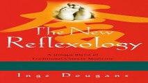 Read Books The New Reflexology: A Unique Blend of Traditional Chinese Medicine and Western
