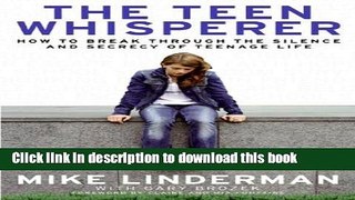 Read The Teen Whisperer: How to Break through the Silence and Secrecy of Teenage Life PDF Free