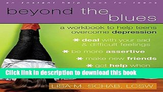 Download Beyond the Blues: A Workbook to Help Teens Overcome Depression (Teen Instant Help) PDF Free
