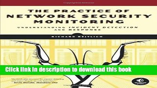 Read The Practice of Network Security Monitoring: Understanding Incident Detection and Response