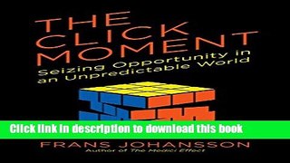 [Read PDF] The Click Moment: Seizing Opportunity in an Unpredictable World  Read Online