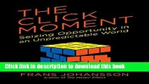 [Read PDF] The Click Moment: Seizing Opportunity in an Unpredictable World  Read Online