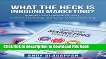 Download What the heck is inbound marketing?: Website lead generation ,SEO ,content marketing and
