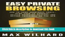 Download Easy Private Browsing: How to Send Anonymous Email, Hide Your IP address, Delete Browsing