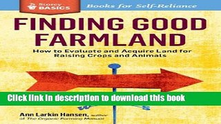 Read Finding Good Farmland: How to Evaluate and Acquire Land for Raising Crops and Animals. A
