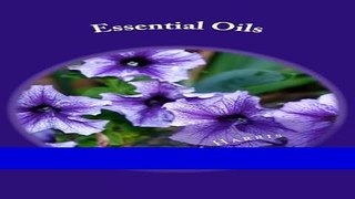 Read Books Essential Oils: Discover The Benefits And How To Use Essential Oils For Everyday