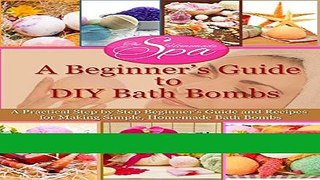 Read Books A Beginner s Guide to DIY Bath Bombs: A Practical Step by Step Beginner s Guide and