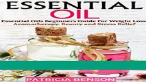 Read Books Essential Oils: Essential Oils Beginners Guide For Weight Loss, Aromatherapy, Beauty