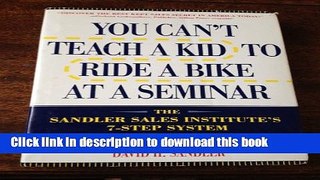 Read You Can t Teach a Kid to Ride a Bike at a Seminar : The Sandler Sales Institute s 7-Step