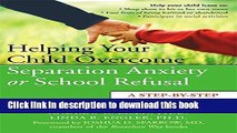 Read Helping Your Child Overcome Separation Anxiety or School Refusal: A Step-by-Step Guide for