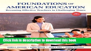 Read Foundations of American Education: Becoming Effective Teachers in Challenging Times (16th