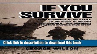 Read If You Survive: From Normandy to the Battle of the Bulge to the End of World War II, One