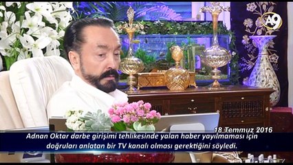 Adnan Oktar darbe girişimi tehlikesinde yalan haber yayılmaması için doğruları anlatan bir TV kanalı olması gerektiğini söyledi.