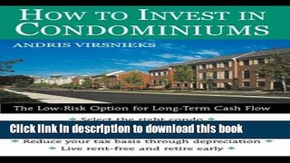 Read How to Invest in Condominiums: The Low-Risk Option for Long-Term Cash Flow  Ebook Free