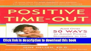 Read Positive Time-Out: And Over 50 Ways to Avoid Power Struggles in the Home and the Classroom