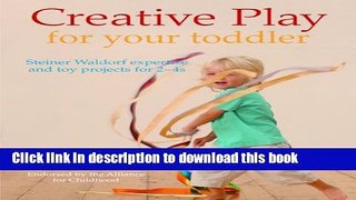 Read Creative Play for Your Toddler: Steiner Waldorf Expertise and Toy Projects for 2 - 4s  Ebook