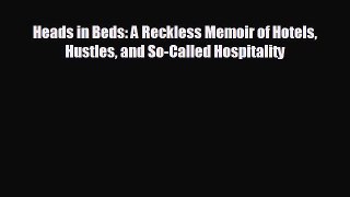 Enjoyed read Heads in Beds: A Reckless Memoir of Hotels Hustles and So-Called Hospitality