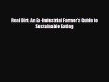 Enjoyed read Real Dirt: An Ex-Industrial Farmer's Guide to Sustainable Eating