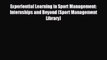 Read hereExperiential Learning in Sport Management: Internships and Beyond (Sport Management
