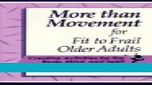 Download Books More Than Movement for Fit to Frail Older Adults: Creative Activities for the Body,
