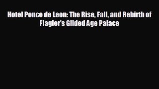 Download now Hotel Ponce de Leon: The Rise Fall and Rebirth of Flagler's Gilded Age Palace