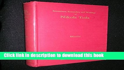 Read The inventions, researches and writing of Nikola Tesla,: With special reference to his work