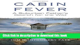 [PDF]  Cabin Fever: A Suburban Father s Search for the Wild  [Read] Full Ebook