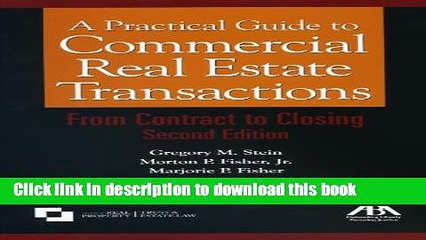 Read Books A Practical Guide to Commercial Real Estate Transactions: From Contract to Closing