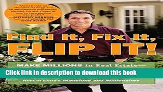 Download Books Find It, Fix It, Flip It!: Make Millions in Real Estate--One House at a Time PDF Free