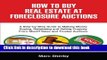 Read Books How To Buy Real Estate At Foreclosure Auctions: A Step-by-step Guide To Making Money