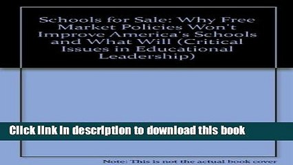 Read Schools for Sale: Why Free Market Policies Won t Improve America s Schools, and What Will