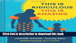 Read This Is Ridiculous This Is Amazing: Parenthood in 71 Lists  PDF Free
