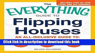 Read Books The Everything Guide To Flipping Houses: An All-Inclusive Guide to Buying, Renovating,
