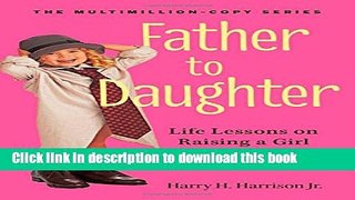 Read Father to Daughter, Revised Edition: Life Lessons on Raising a Girl  Ebook Free