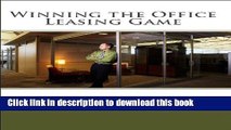 Read Winning the Office Leasing Game: Essential Strategies for Negotiating Your Office Lease Like