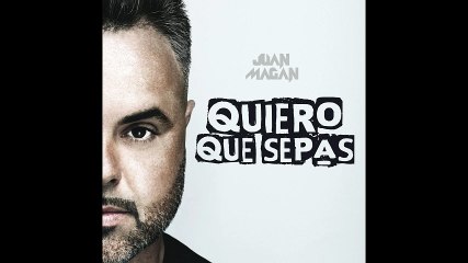 Juan Magan - Quiero Que Sepas