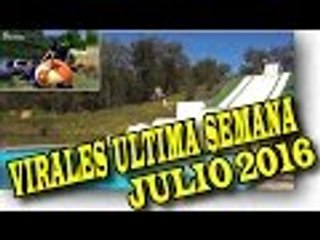 VIRALES Y FAILS MAS VISTOS DE LA ULTIMA SEMANA DE JULIO 2016 nuevo