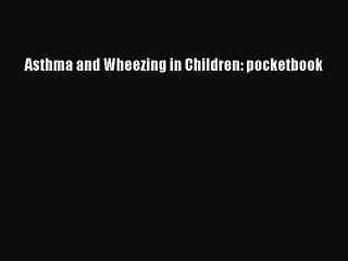 Download Asthma and Wheezing in Children: pocketbook Ebook Free