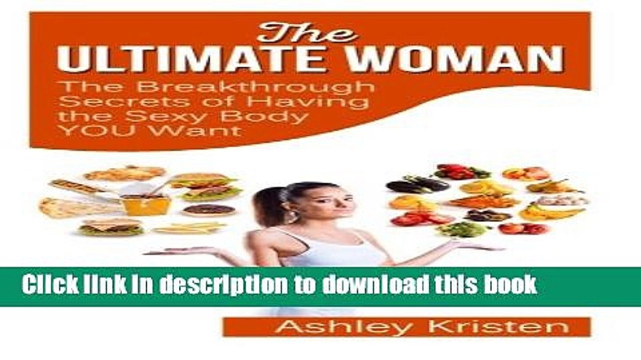 [Download] The Ultimate Woman: The Breakthrough Secrets of Having the Sexy Body YOU Want Free Books