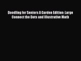 Download Doodling for Seniors A Garden Edition: Large Connect the Dots and Illustrative Math