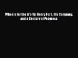 DOWNLOAD FREE E-books  Wheels for the World: Henry Ford His Company and a Century of Progress