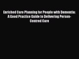 Download Enriched Care Planning for People with Dementia: A Good Practice Guide to Delivering